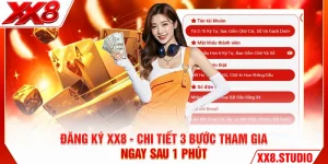 Đăng Ký XX8 - Chi Tiết 3 Bước Tham Gia Ngay Sau 1 Phút